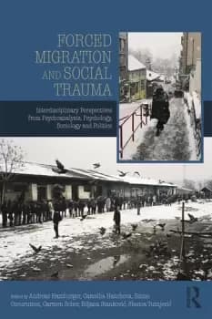 Forced Migration and Social TraumaInterdisciplinary Perspectives from Psychoanalysis Psychology Sociology and Politics