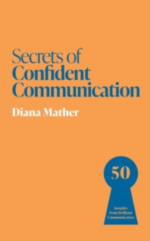Secrets of Confident Communication : 50 Insights from Brilliant Communicators Paperback / softback