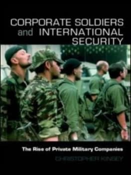 Corporate soldiers and international security by Christopher Kinsey