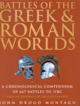 Battles of the Greek and Roman Worlds by John Drogo Montagu Hardback