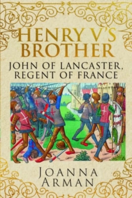 Henry V's Brother : John of Lancaster, Regent of France Hardback