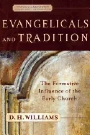 evangelicals and tradition the formative influence of the early church