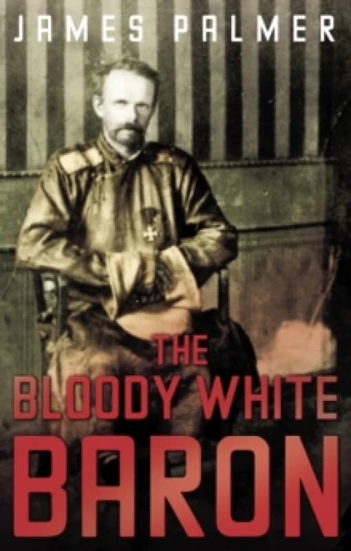 The Bloody White Baron. Paperback. By James Palmer Books