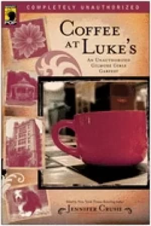 coffee at lukes an unauthorized gilmore girls gabfest