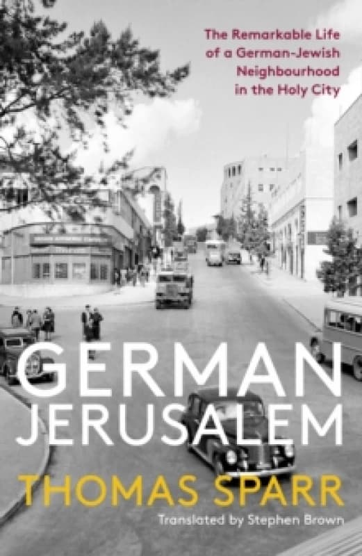 German Jerusalem : The Remarkable Life of a German-Jewish Neighbourhood in the Holy City Paperback / softback