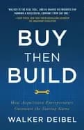 buy then build how acquisition entrepreneurs outsmart the startup game