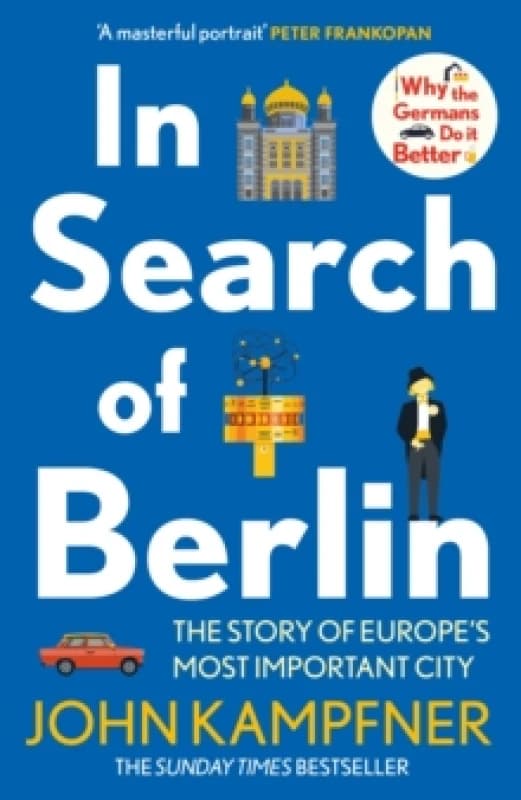 In Search Of Berlin : The Story of Europe's Most Important City Paperback / softback