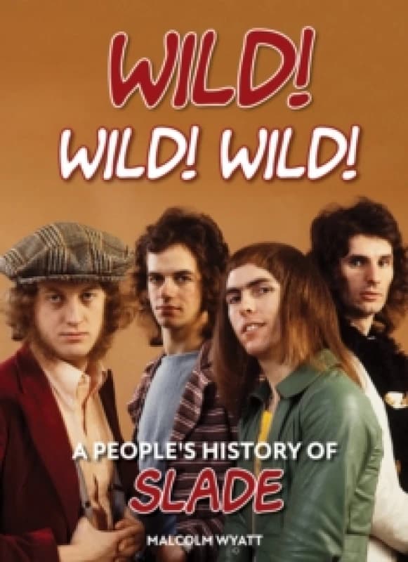 Wild! Wild! Wild! : A People's History of Slade Hardback