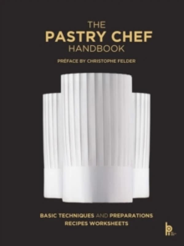 The Pastry Chef Handbook (Revised Edition) : La Patisserie de Reference Hardback