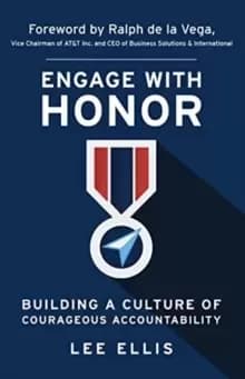 Engage with Honor : Building a Culture of Courageous Accountability
