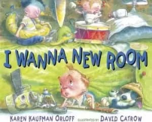 I Wanna New Room by Karen Kaufman Orloff