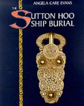 The Sutton Hoo Ship Burial by Angela Care Evans Paperback