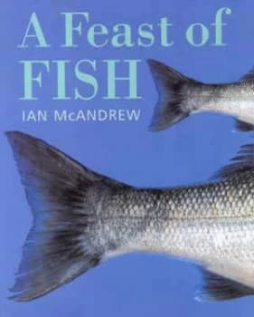 A Feast of Fish by Ian Mcandrew Hardback