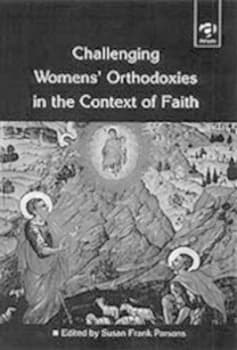Challenging Womens Orthodoxies in the Context of Faith by Susan Frank Parsons Paperback