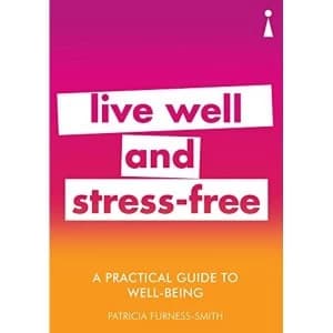 A Practical Guide to Well-being Live Well and Stress-Free Paperback / softback 2018