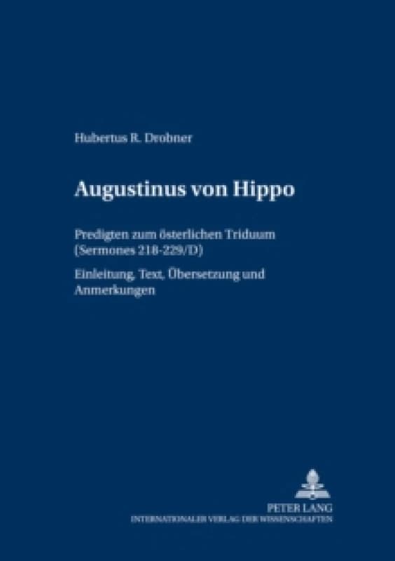 Augustinus Von Hippo : Predigten Zum Oesterlichen Triduum ("sermones" 218-229/D)- Einleitung, Text, Uebersetzung Und Anmerkungen Paperback / softback