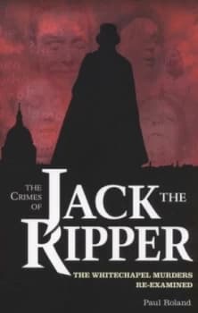 The Crimes of Jack the Ripper by Paul Roland Paperback