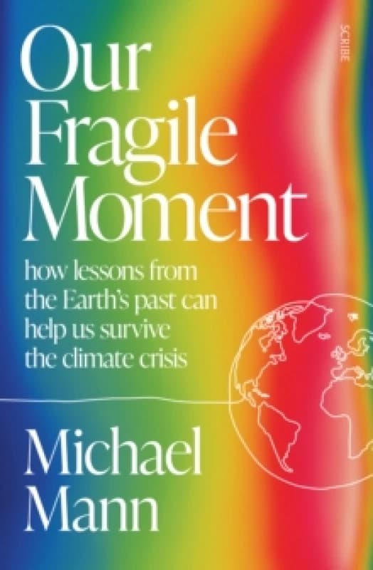 Our Fragile Moment : how lessons from the Earths past can help us survive the climate crisis Paperback / softback