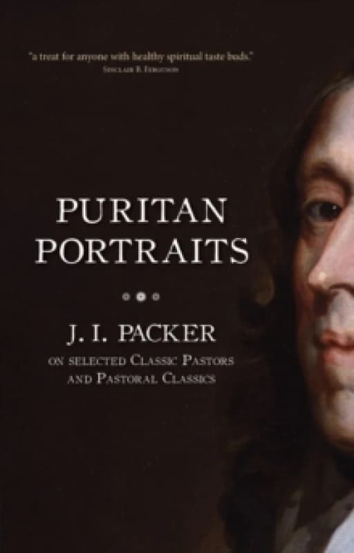 Puritan Portraits : J. I. Packer on Selected Classic Pastors and Pastoral Classics Paperback / softback