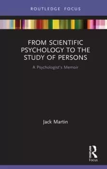 From Scientific Psychology to the Study of PersonsA Psychologists Memoir