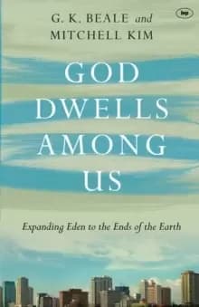 God Dwells Among Us : Expanding Eden To The Ends Of The Earth
