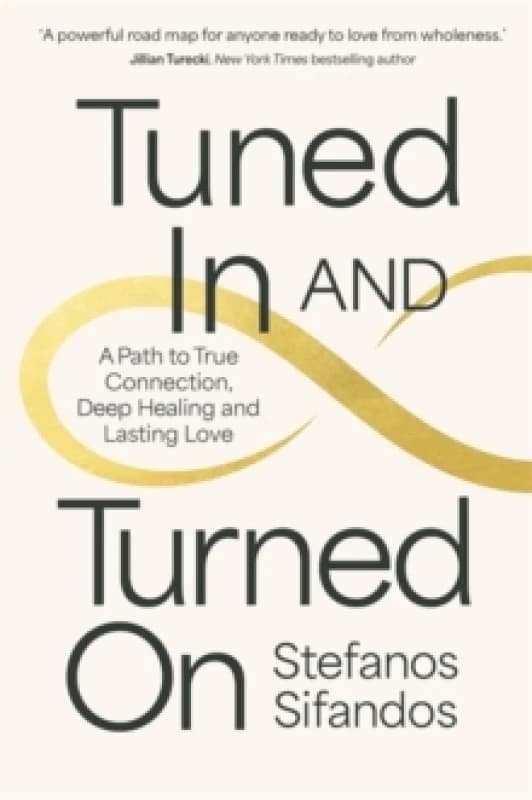 Tuned In and Turned On : A Path to True Connection, Deep Healing and Lasting Love Paperback / softback