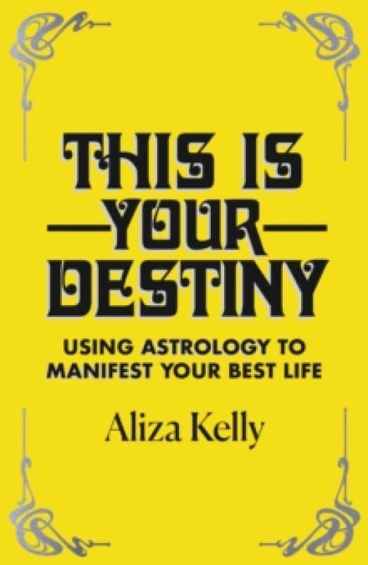 This Is Your Destiny : Using Astrology to Manifest Your Best Life Paperback / softback