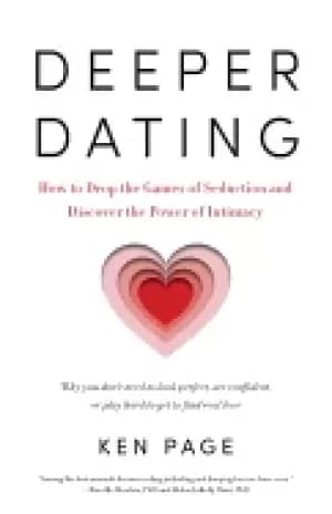 deeper dating how to drop the games of seduction and discover the power of