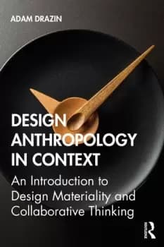 Design Anthropology in ContextAn Introduction to Design Materiality and Collaborative Thinking