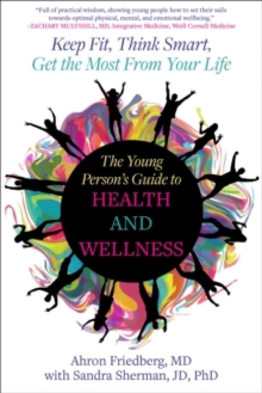 The Young Person's Guide to Health and Wellness : Keep Fit, Think Smart, Get the Most from Your Life Paperback / softback