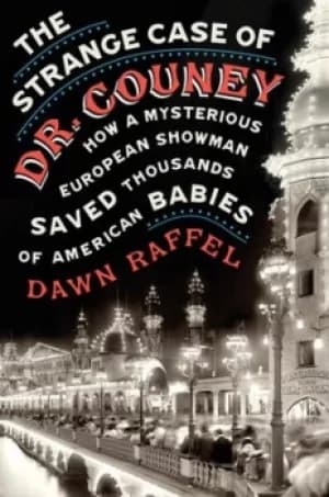 The strange case of Dr Couney by Dawn Raffel