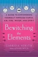 bewitching the elements a guide to empowering yourself through earth air fi