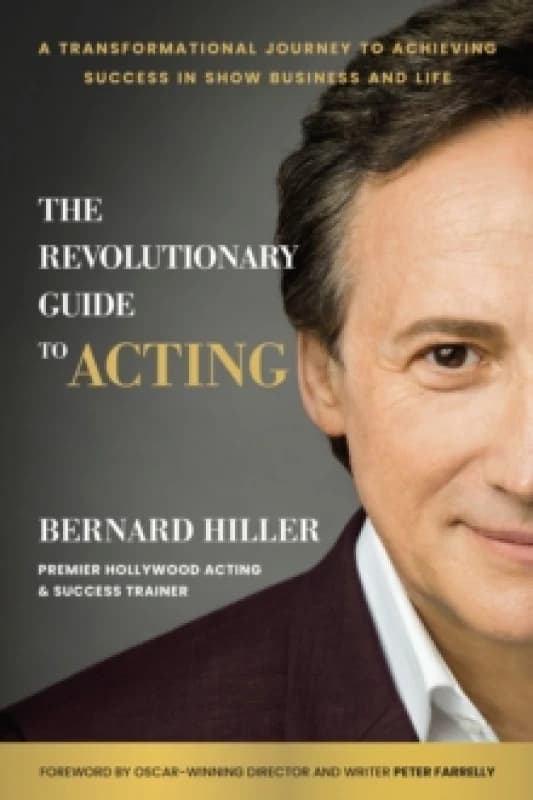 The Revolutionary Guide to Acting : A Transformational Journey to Achieving Success in Show Business and Life Hardback
