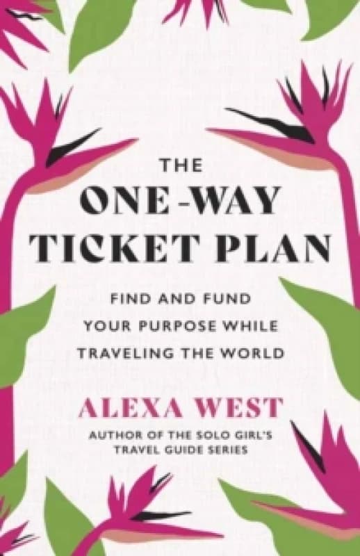 The One-Way Ticket Plan : Find and Fund Your Purpose While Traveling the World Paperback / softback