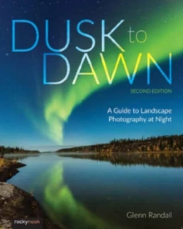 Dusk to Dawn : A Guide to Landscape Photography at Night (2nd Edition) Paperback / softback