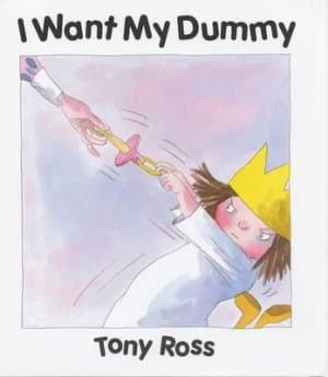 I Want My Dummy by Tony Ross Hardback