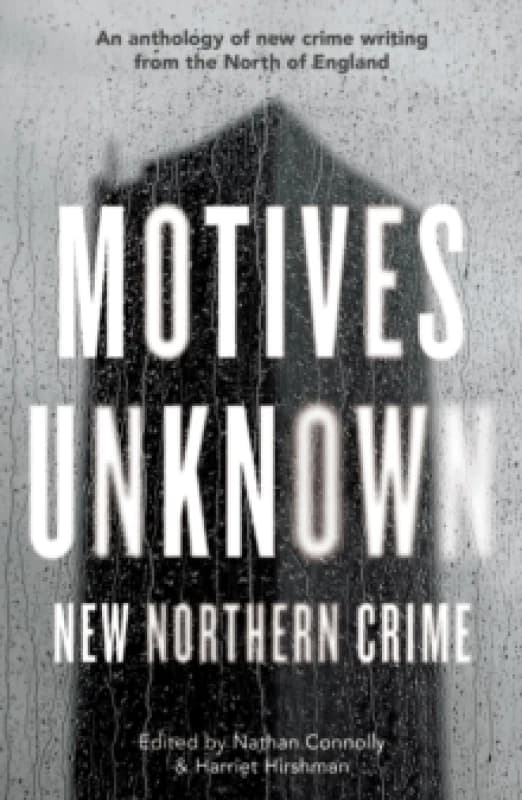 Motives Unknown : An anthology of new crime writing from the North of England Paperback / softback