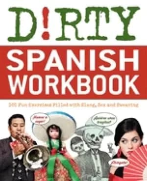 dirty spanish workbook 101 fun exercises filled with slang sex and swearing