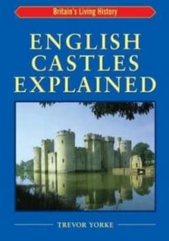 English Castles Explained by Trevor Yorke Paperback