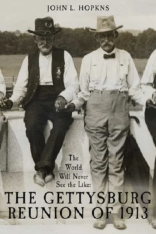 The World Will Never See the Like : The Gettysburg Reunion of 1913 Hardback