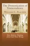 domestication of transcendence how modern thinking about god went wrong