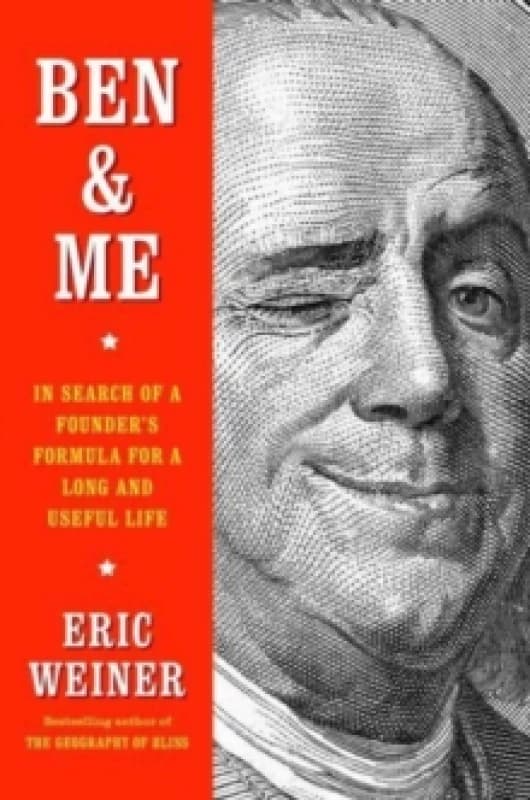 Ben & Me : In Search of a Founder's Formula for a Long and Useful Life Hardback