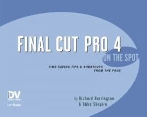 Final Cut Pro 4 on the Spot by Richard Harrington and Abba Shapiro Book