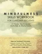 mindfulness skills workbook for clinicians and clients 111 tools techniques