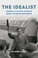 idealist wendell willkies wartime quest to build one world