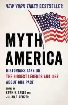 Myth America : Historians Take On the Biggest Legends and Lies About Our Past