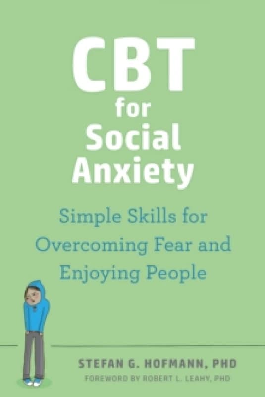 CBT for Social Anxiety : Proven-Effective Skills to Face Your Fears, Build Confidence, and Enjoy Social Situations Paperback / softback