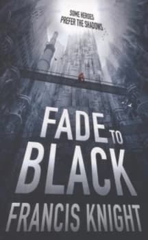 Fade to Black by Francis Knight