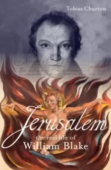 Jerusalem: The Real Life of William Blake : A Biography