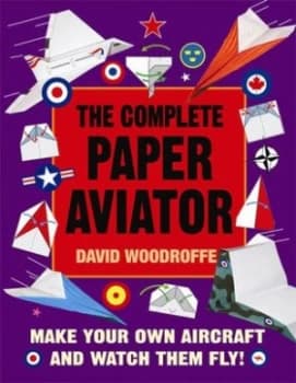 The Complete Paper Aviator by David Woodroffe Book